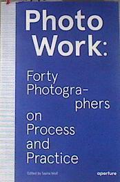 PhotoWork: Forty Photographers on Process and Practice | 177725 | Sasha Wolf