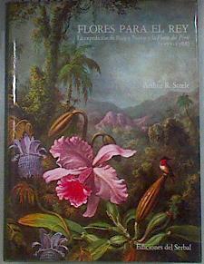 Flores para el Rey La expedicion de Ruiz y Pavon y la Flora del Peru (1777-1788). | 181007 | Steele, Arthur R.