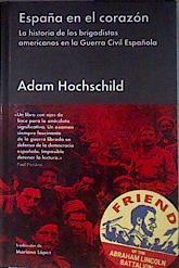 España en el corazón : la historia de los brigadistas americanos en la Guerra Civil española | 184396 | Hochschild, Adam