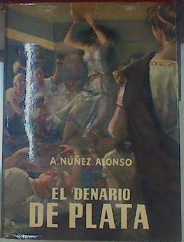 El Denario De Plata | 47368 | Núñez Alonso A