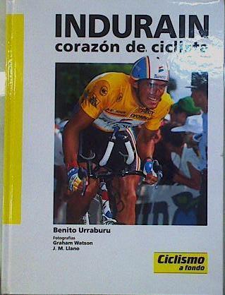 Indurain, corazón de ciclista | 146411 | Benito Urraburu, José Luis de/GrahaM Watson ( Fotografías)/J.M Llano ( Fotografías)