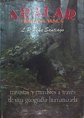 Aralar:  Montaña Vasca travesias y cumbres a través de una geografia humanizada | 88294 | Peña Santiago, Luis Pedro