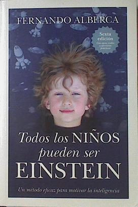 Todos los niños pueden ser Einstein. Un metodo eficaz para motivar la inteligencia | 122096 | Fernando Alberca