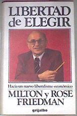 Libertad De Elegir. Hacia un nuevo liberalismo económico | 32026 | Friedman Milton Rose