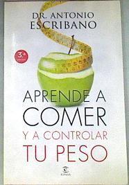 Aprende a comer y a controlar tu peso | 175254 | Escribano Zafra, Antonio