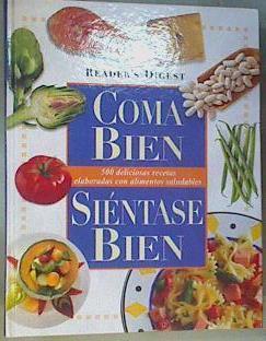 Coma bien, siéntase bien: 500 deliciosas recetas elaboradas con alimentos saludables | 167444 | Varios