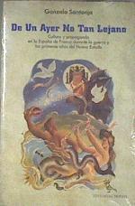 De un ayer no tan lejano. Cultura y propaganda en la España de Franco durante la guerra y los primer | 178135 | Santonja, Gonzalo