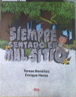 Siempre sentado en mal sitio | 171334 | Benéitez, Teresa (1966-)/Enrique Heras
