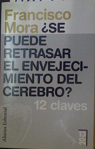 ¿ Se puede retrasar el envejecimiento del cerebro ? 12 claves | 118739 | Francisco Mora