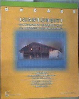 Igartubeiti, historia de un caserío vasco del s. XVI Un Caserio Guipuzcoano Investigación | 166581 | Santana Ezkerra, Alberto/Izaguirre Lacoste, Manu