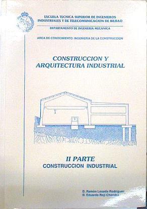 Construcción y Arquitectura Industrial II parte Construcción industrial | 138487 | Ramón Llosada Rodriguez/Eduardo Roji Chandro