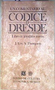 Un comentario al Códice Dresde.Libro de jeroglificos mayas | 181504 | John Eric Sidney Thompson
