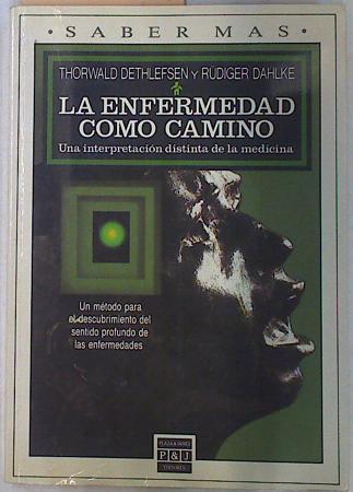 La enfermedad como camino Una interpretacion distinta de la medicina | 130358 | Dethlefsen, Thorwald/Dahlke, Rüdiger