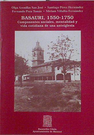 Basauri 1550- 1750 Componentes sociles, mentalidad y vida cotidiana de una anteiglesia | 126131 | Olga Arenillas San José/Santiago Pérez Hernández/Fernando Poza Tomás/Miriam Villalba Fernández