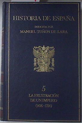 La Frustración De Un Imperio (1476 - 1714) Historia De España Tomo 5 | 67209 | Tuñón De Lara Manuel ( Dir.)