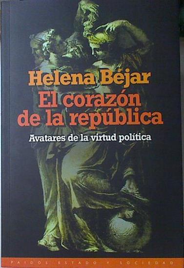 El corazón de la república, avatares de la virtud política | 127379 | Béjar, Helena