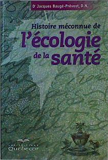Histoire méconnuer de l'écologie de la santé | 146613 | Baugé-Prévost, Dr Jacques