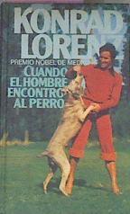 Cuando El Hombre Encontro Al Perro | 2876 | Lorenz, Konrad