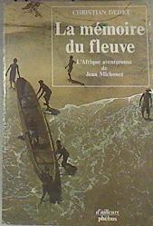 La mémoire du fleuve L'Afrique aventureuse de Jean Michonet | 176204 | Christian Dedet