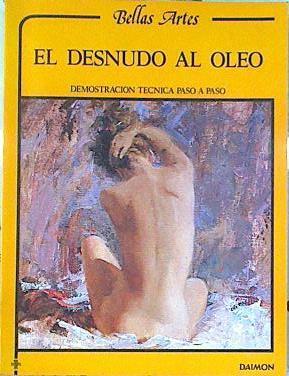 El desnudo al óleo. Demostracion Tecnica Paso a Paso | 141561 | Blake, Wendon/Passantino, George