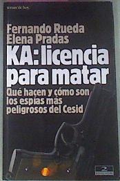 KA. Licencia para matar. Qué hacen y cómo son los espías mas peligrosos del Cesid | 74923 | Rueda, Fernando/Pradas, Elena