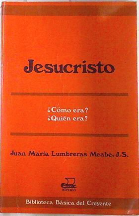 Jesucristo: cómo era?, quién era? | 73091 | Lumbreras Meabe, Juan María