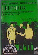 Equilibrio, hegemonía y reparto: las relaciones internacionales entre 1870 y 1945 | 166878 | Miralles Palencia, Ricardo