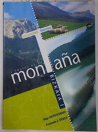 A través de la montaña Bizkaia I | 78038 | Pérez, Fernando J./Muñoyerro Ajurigozearkoa, Íñigo