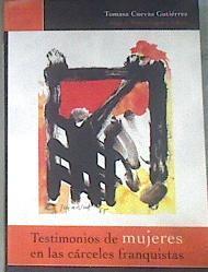 Testimonios de mujeres en las cárceles franquistas | 178990 | Universidad Nacional de Educación a Distancia (Esp/Cuevas Gutiérrez, Tomasa