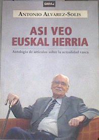Asi veo Euskal Herria. Antología de articulos sobre la actualidad vasca | 77370 | Antonio Alvarez Solis
