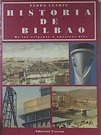 Historia de Bilbao: de los orígenes a nuestros días | 77088 | Ugarte Tamayo, Pedro