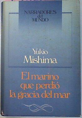 El Marino Que Perdio La Gracia Del Mar | 13366 | Mishima Yukio/introducción, Fernando Savater