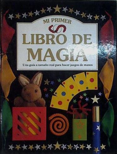 Mi primer libro de magia. Una guia a tamaño real para hacer juegos de manos | 71968 | Leyton, Laurence/King, Dave
