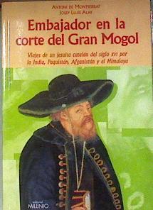 Embajador en la corte del Gran Mogol: viajes de un jesuita catalán del siglo XVI por la India, Paqui | 184414 | Montserrat, Antoni de/Alay, Josep Lluis