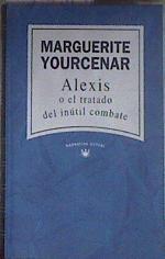 Alexis o el tratado del inútil combate | 183120 | Yourcenar, Marguerite/Calatayud, Emma