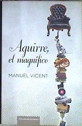 Aguirre el magnífico retablo ibérico | 185230 | Vicent, Manuel (1936- )