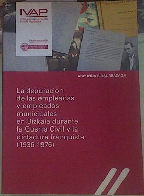 La depuración de las empleadas y empleados municipales en Bizkaia durante la Guerra Civil y la dicta | 154672 | Ipiña Bidaurrazaga, Aritz