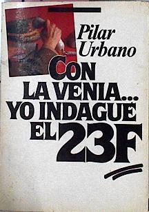Con La Venia.Yo Indague El 23-F | 17 | Urbano, Pilar