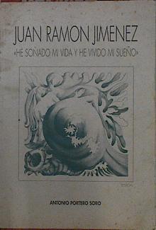 Juan Ramón Jiménez, he soñado mi vida y he vivido mi sueño | 145119 | Portero Soro, Antonio