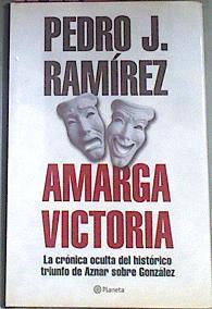 Amarga Victoria. La Cronica Oculta Del Historico Triunfo de Aznar sobre Gonzalez. | 1578 | Ramirez Pedro J