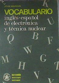 Vocabulario inglés español de electrónica y técnica nuclear | 175914 | Markus, John