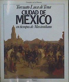 Ciudad De México En Tiempos De Maximiliano | 62007 | Luca De Tena Torcuato