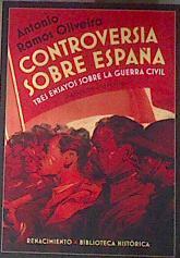 Controversia sobre España : tres ensayos sobre la Guerra Civil española | 178331 | Ramos Oliveira, Antonio (1907-)